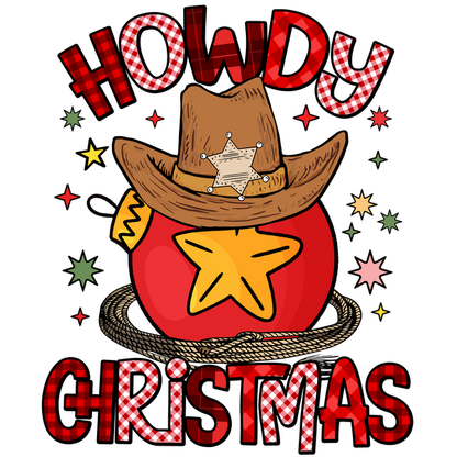 A festive design featuring a cowboy hat and sheriff star on a red ornament, with the playful phrase "Howdy Christmas."dtf regular iron