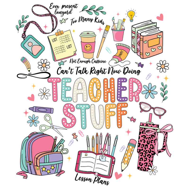 A colorful, playful illustration featuring various teaching supplies and the words "Teacher Stuff" in bold, cheerful letters.DTF Transfers
