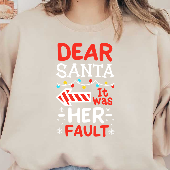 Playful holiday design featuring the phrase "Dear Santa, it was HER fault," surrounded by colorful Christmas lights and festive motifs.DTF Transfers heat press transfers