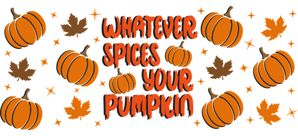 A playful autumn-themed design featuring orange pumpkins and leaves with the whimsical text, "Whatever spices your pumpkin."UV Transfersdtf regular iron