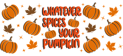 A playful autumn-themed design featuring orange pumpkins and leaves with the whimsical text, "Whatever spices your pumpkin."UV Transfersdtf regular iron