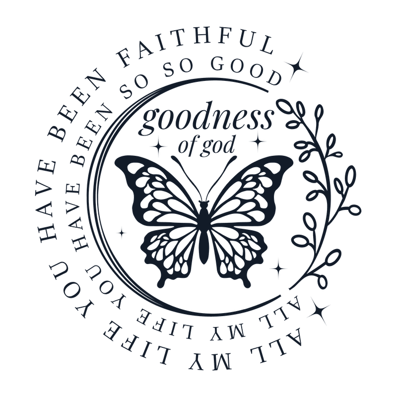 A beautifully designed circular graphic featuring a butterfly and floral elements, emphasizing the theme of God's goodness and faithfulness.DTF Transfers