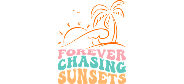 A vibrant and playful design featuring the phrase "Forever Chasing Sunsets" with a sunset and palm tree illustration.UV Transfers heat press transfers