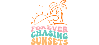 A vibrant and playful design featuring the phrase "Forever Chasing Sunsets" with a sunset and palm tree illustration.UV Transfers heat press transfers