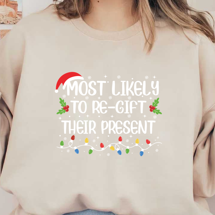 Fun and festive graphic featuring the playful phrase "Most Likely to Re-Gift Their Present" surrounded by holiday decorations.DTF Transfers dtf transfers heat press transfers