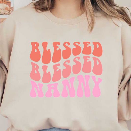 A vibrant and playful design featuring the words "Blessed Nanny" in varying sizes and soft pink and orange tones.dtf regular iron