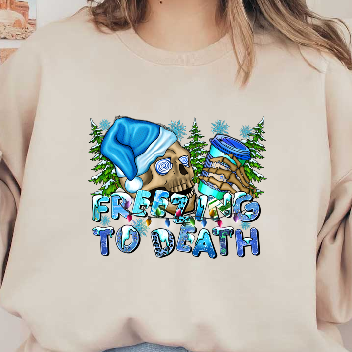 This festive graphic features a playful skull wearing a blue Santa hat, with icy text reading "FREEZING TO DEATH" amidst wintery elements.DTF Transfers