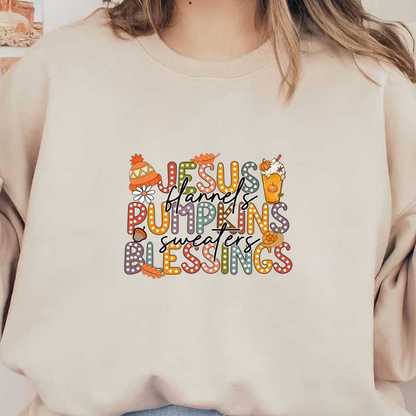 A vibrant autumn-themed graphic featuring the words "Jesus, Flannels, Pumpkins, Sweaters, Blessings," adorned with festive elements. heat press transfers