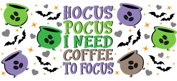 A whimsical design featuring colorful cauldrons and coffee beans with the playful text "Hocus Pocus I Need Coffee to Focus."UV Transfers dtf transfers