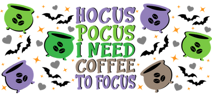 A whimsical design featuring colorful cauldrons and coffee beans with the playful text "Hocus Pocus I Need Coffee to Focus."UV Transfers dtf transfers