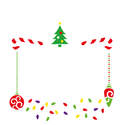 Celebrate the festive spirit with this vibrant design featuring "Most Likely To Deck The Halls," accented by holiday elements.DTF Transfers dtf transfers heat press transfers