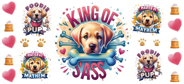 A playful graphic featuring a cute dog illustration with the text "King of Sass," surrounded by fun badges and hearts.UV Transfers heat press transfers