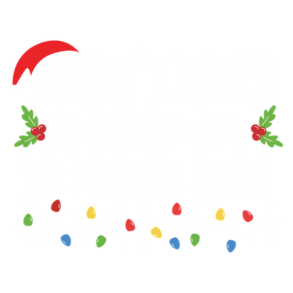 Celebrate the holiday spirit with this fun design featuring "Most Likely to Watch All the Football Games," decorated with festive elements!DTF Transfersdtf regular irondtf regular iron