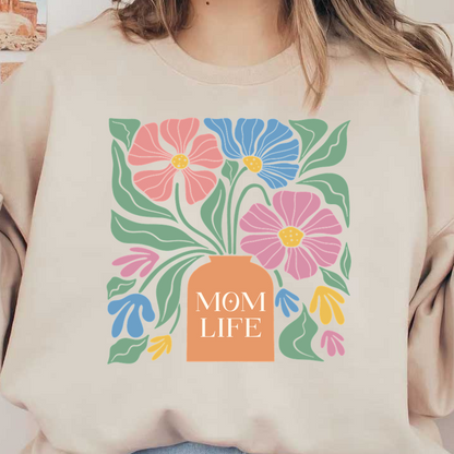 A vibrant illustration of flowers in a vase with the words "MOM LIFE," celebrating motherhood and floral beauty. dtf transfers