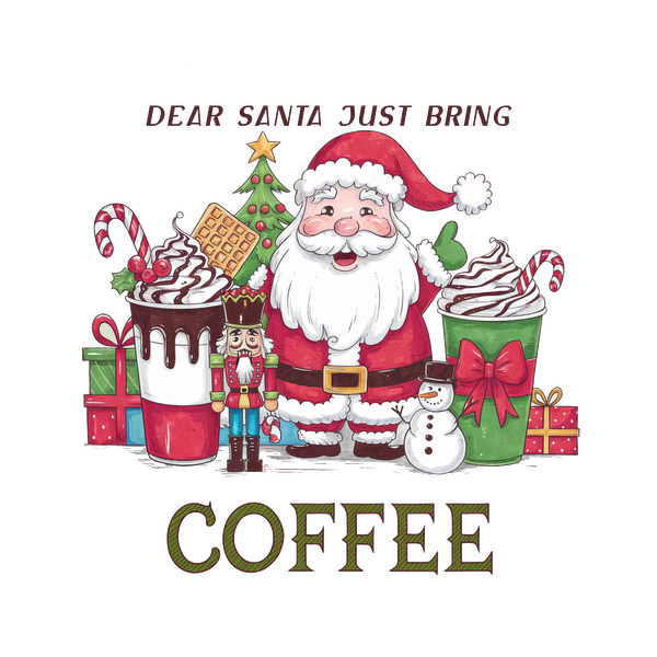 A cheerful Santa surrounded by festive treats, Christmas decorations, and the humorous message, "Dear Santa, just bring coffee." heat press transfers