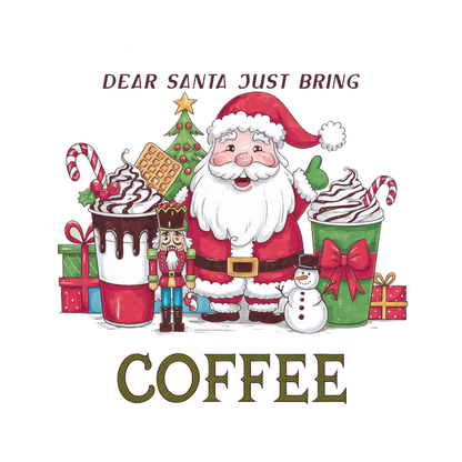 A cheerful Santa surrounded by festive treats, Christmas decorations, and the humorous message, "Dear Santa, just bring coffee." heat press transfers