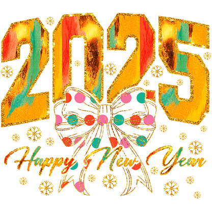 Celebrate the arrival of 2025 with this vibrant "Happy New Year" design featuring colorful numbers and a festive polka-dotted bow!DTF Transfers heat press transfers heat press transfers