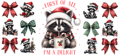 This festive illustration features adorable raccoons in Santa hats, surrounded by colorful bows and the playful text, "First of All, I'm a Delight."UV Transfers