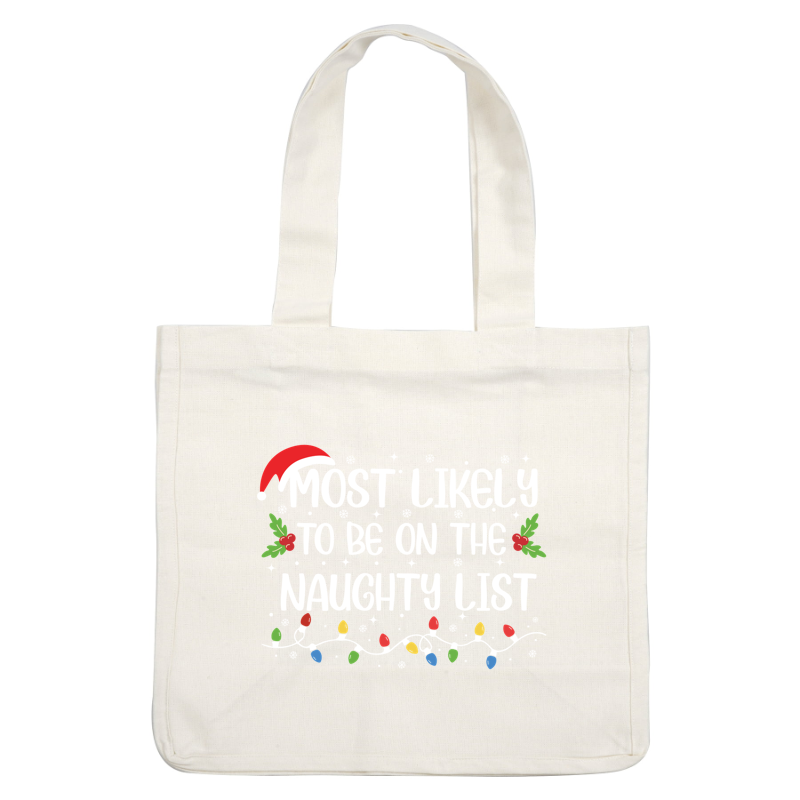 A fun holiday design featuring the phrase "Most Likely to Be on the Naughty List" adorned with festive elements like holly and Christmas lights.DTF Transfers dtf transfersdtf regular iron