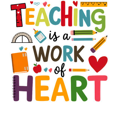 This vibrant design celebrates teaching, featuring colorful letters and school supplies, emphasizing that "Teaching is a work of heart."DTF Transfers