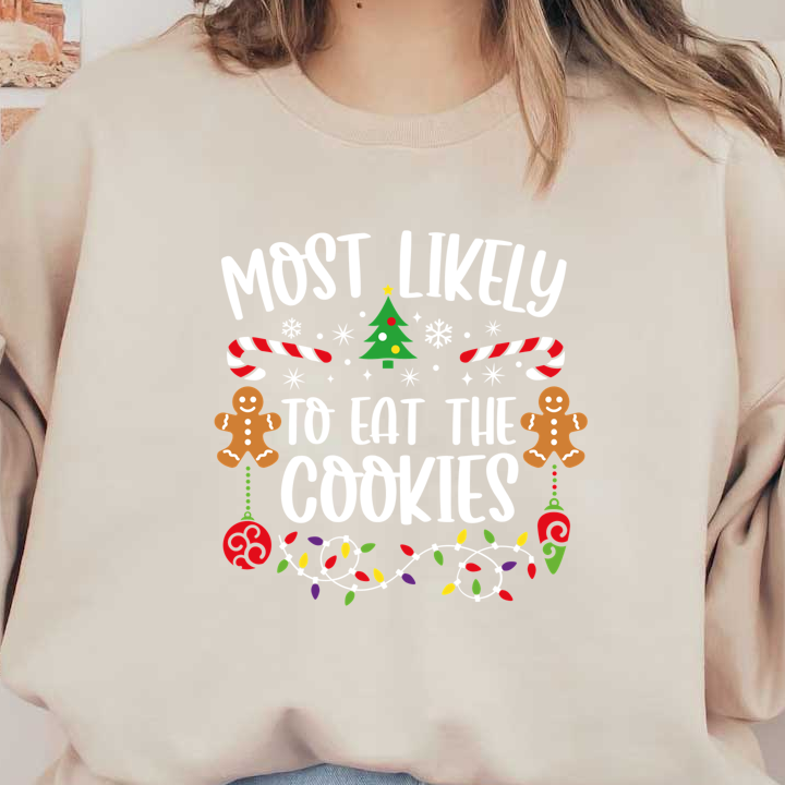 A festive design featuring playful text "Most Likely To Eat The Cookies" with gingerbread men, candy canes, and holiday decorations.DTF Transfers dtf prints