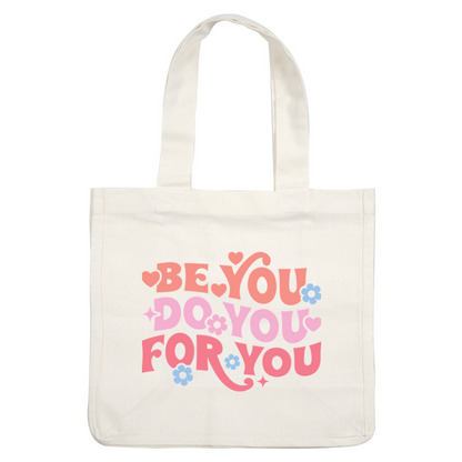 Brightly colored typography encourages self-expression with the uplifting message: "Be You, Do You, For You," surrounded by playful flowers and hearts.dtf regular iron