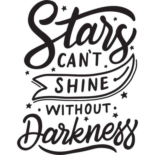 Un diseño de cita motivacional que dice: "Las estrellas no pueden brillar sin oscuridad", con tipografía divertida y acentos de estrellas.