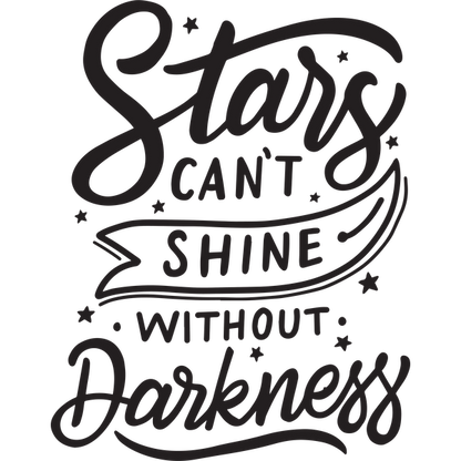 Un diseño de cita motivacional que dice: "Las estrellas no pueden brillar sin oscuridad", con tipografía divertida y acentos de estrellas.