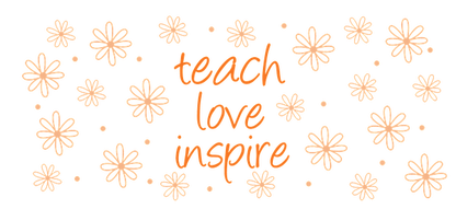 A motivational design featuring the phrases "teach," "love," and "inspire," surrounded by decorative, floral patterns.UV Transfers dtf prints