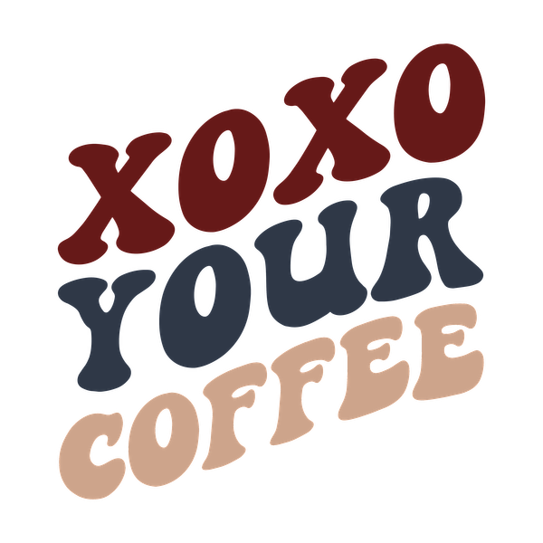 A playful graphic featuring the text "xoxo your coffee" in vibrant, stylish fonts and colors. heat press transfers