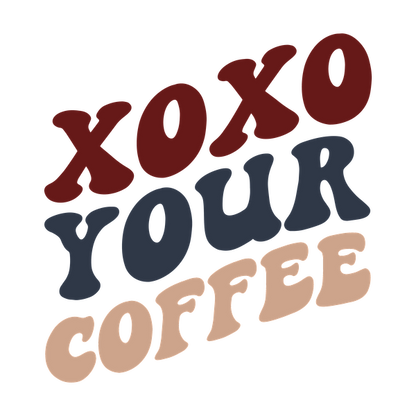A playful graphic featuring the text "xoxo your coffee" in vibrant, stylish fonts and colors. heat press transfers