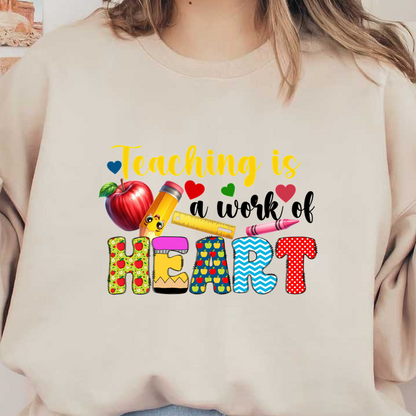 "Vibrant and playful design featuring school supplies and the phrase 'Teaching is Heart' in colorful, decorated letters."DTF Transfers