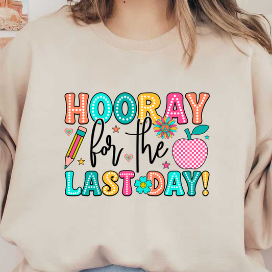 Celebrate the end of the school year with this vibrant and colorful "Hooray, Last Day!" design featuring playful elements like an apple and pencil!DTF Transfers