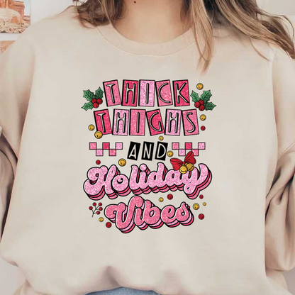 This festive graphic features playful text that reads "Thick Thighs Holiday Vibes," adorned with holiday-themed decorations.