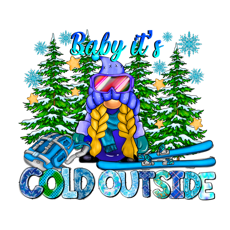 A cheerful winter-themed graphic featuring a bundled-up skier with braids, surrounded by snowy trees, and the phrase "Baby it's COLD OUTSIDE."DTF Transfersdtf regular iron