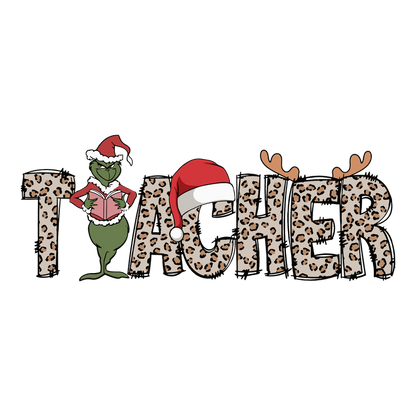 Festive "Teacher" design featuring a whimsical Grinch in a Santa hat, surrounded by leopard print lettering and playful holiday elements.DTF Transfers heat press transfers