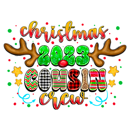 Festive "Christmas 2023 Cousin Crew" design featuring playful colors, reindeer antlers, and fun patterns, perfect for holiday gatherings!DTF Transfers heat press transfers