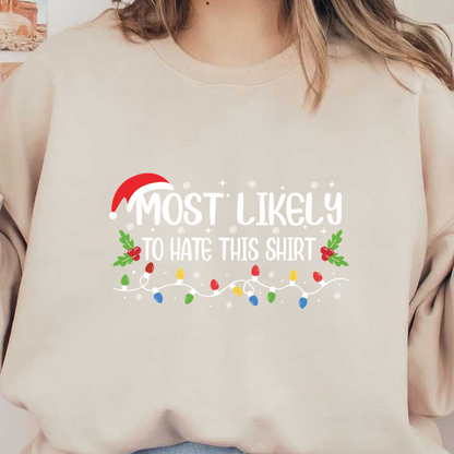 Festively fun, this shirt features the playful phrase "Most Likely to Hate This Shirt" adorned with holiday lights and greenery!DTF Transfers dtf transfers dtf prints