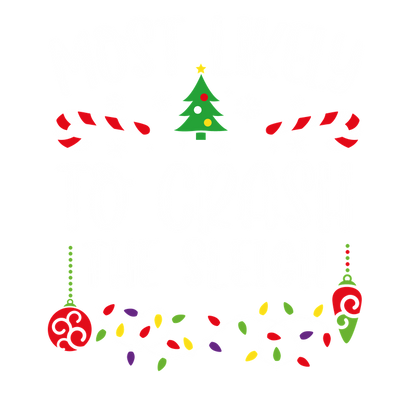 Celebrate the holiday spirit with this fun design featuring the phrase "Most Likely to Crash the Sleigh," adorned with festive decorations!DTF Transfers heat press transfers heat press transfers