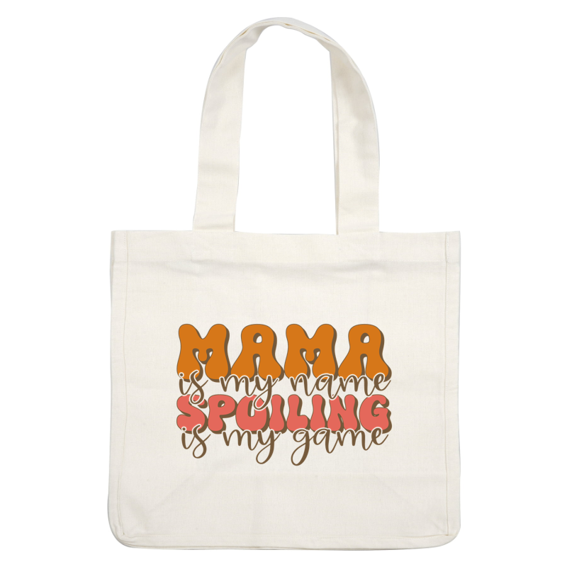 Playful typography reads, "Mama is my name, Spoiling is my game," showcasing a fun and loving sentiment. dtf transfers