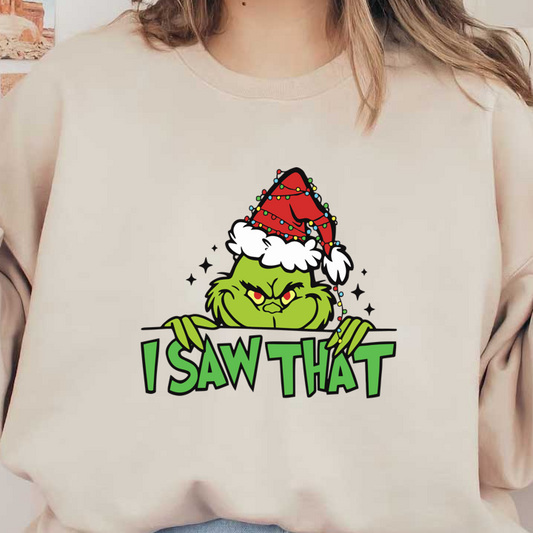 The Grinch peeks out with a festive hat, playfully declaring, "I SAW THAT!"—perfect for the holiday season!DTF Transfers