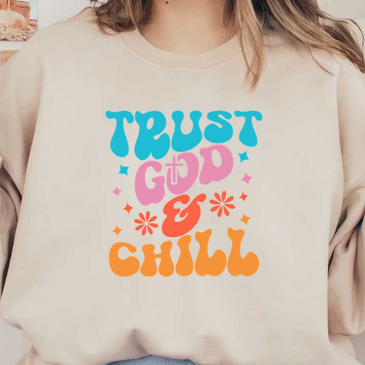 Colorful and fun typography design featuring the phrase "Trust God & Chill," accented with playful symbols and a cross. dtf transfers