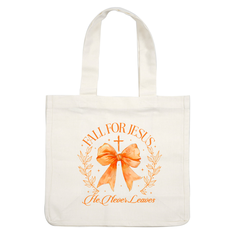 A beautiful design featuring an orange bow, cross, and floral elements with the uplifting message "Fall for Jesus, He Never Leaves." dtf transfers