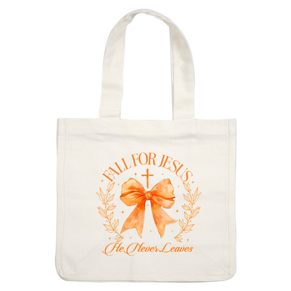 A beautiful design featuring an orange bow, cross, and floral elements with the uplifting message "Fall for Jesus, He Never Leaves." dtf transfers