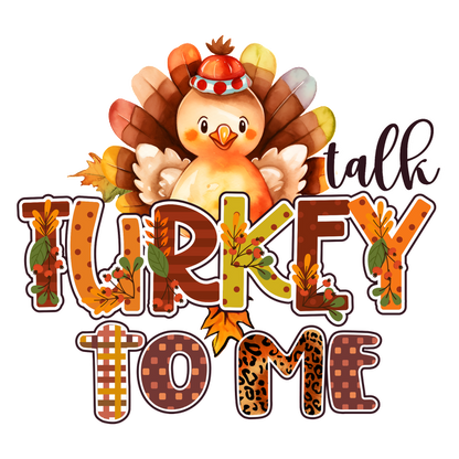 Un diseño caprichoso que presenta un alegre pavo con plumas de colores, complementado con la divertida frase "Talk Turkey to Me" en letras llamativas.