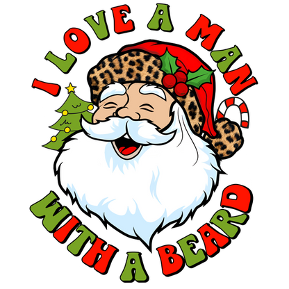 Cheerful holiday-themed graphic featuring a smiling Santa with a leopard-print hat, proclaiming "I love a man with a beard."dtf regular iron