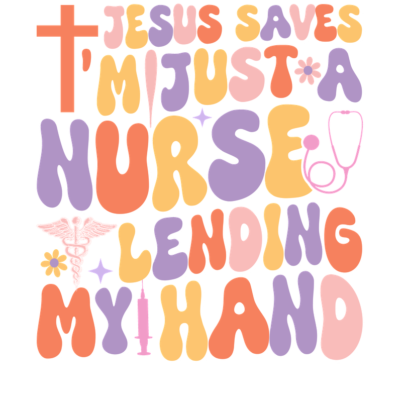 A colorful and playful graphic highlighting the message "Jesus saves, I'm just a nurse lending my hand," featuring a medical symbol.DTF Transfers