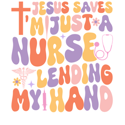 A colorful and playful graphic highlighting the message "Jesus saves, I'm just a nurse lending my hand," featuring a medical symbol.DTF Transfers