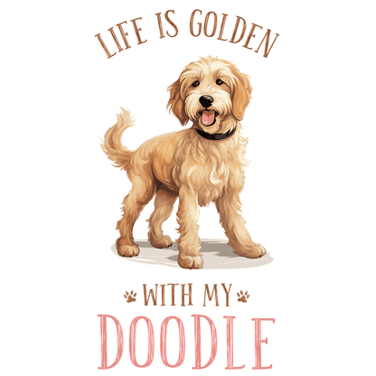 Celebrate your furry friend with this playful design featuring a doodle and the phrase "Life is Golden with My Doodle."DTF Transfers