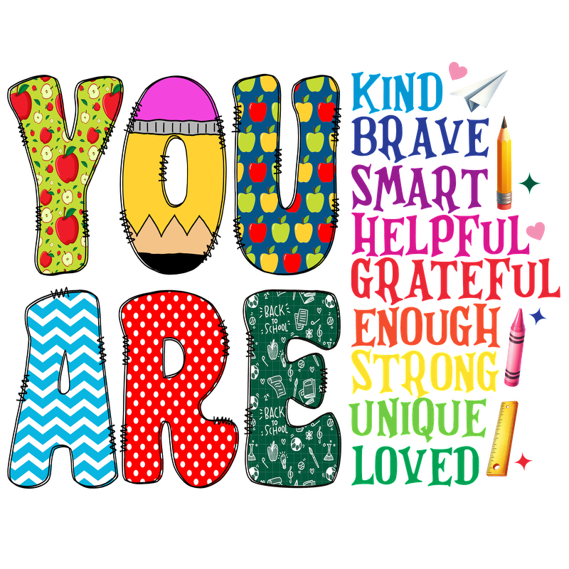 A colorful and cheerful design highlighting positive affirmations, spelling "YOU ARE" with vibrant letters and uplifting adjectives like "kind," "brave," and "unique."DTF Transfers